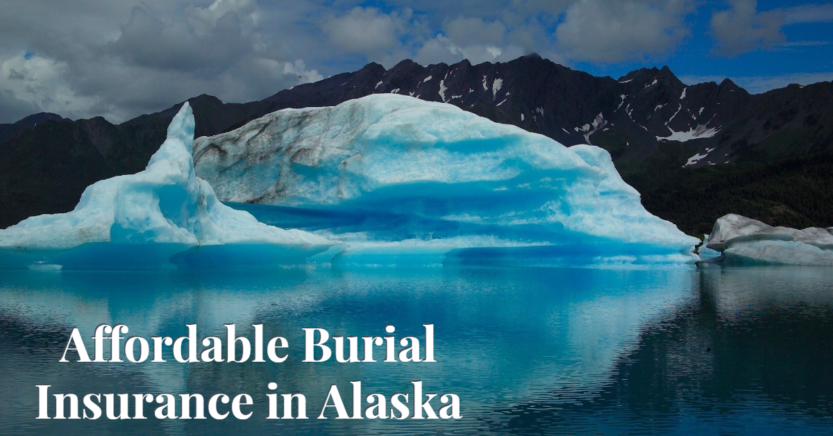 Affordable LowCost Burial Insurance In Alaska