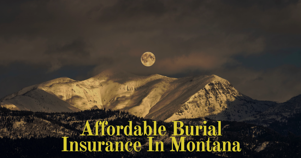 Affordable Burial Insurance In Montana In 2024 - InsuranceForBurial.com