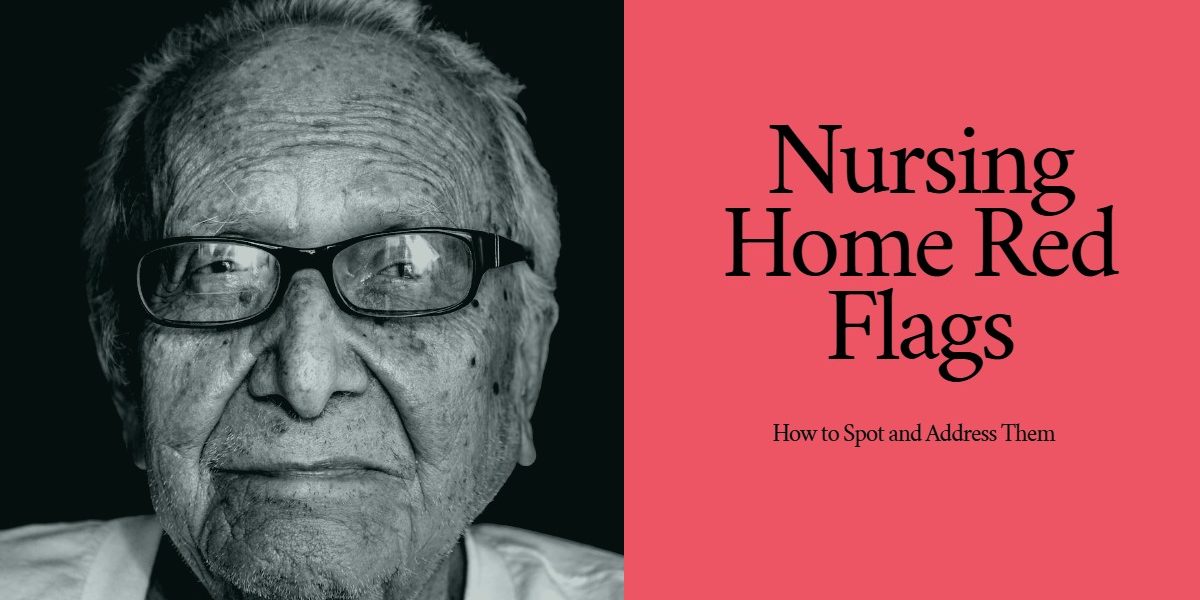 Nursing Home Red Flags How To Spot And Address Them