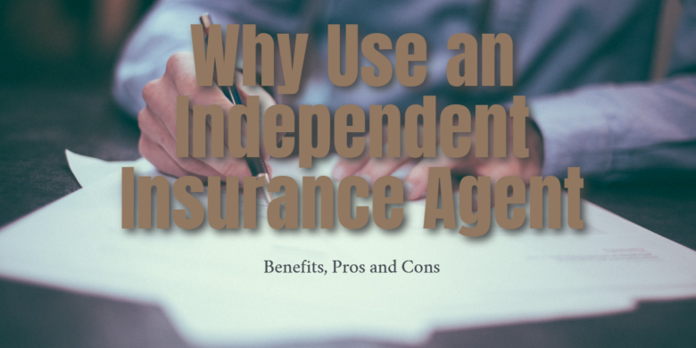 Pros and Cons of Using an Independent Insurance Agent