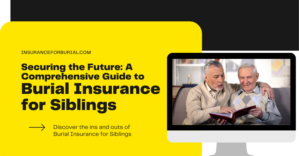 Securing the Future A Simple Guide to Burial Insurance for Siblings