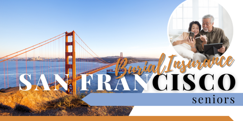 Illustrated image of the iconic San Francisco bridge and picture seniors with an overlay text emphasizing 'Burial Insurance for San Francisco Seniors