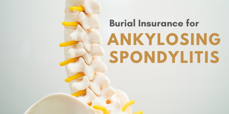 Illustration of a highlighted spine, symbolizing Ankylosing Spondylitis with big- lettered text giving its connection to burial insurance with ankylosing spondylitis