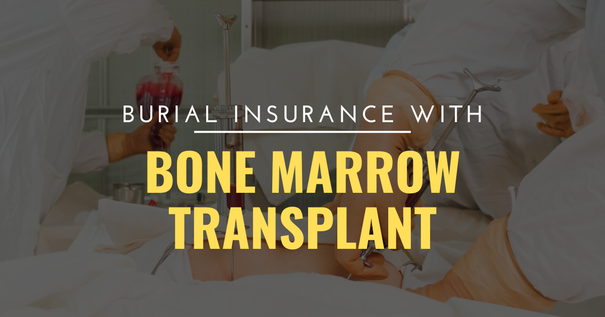 Understanding Burial Insurance with Bone Marrow Transplant